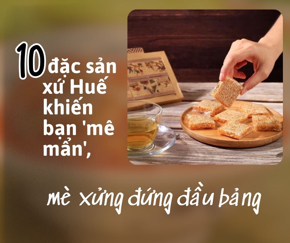 Read more about the article 10 đặc sản xứ Huế khiến bạn mê mẩn, mè xửng đứng đầu bảng